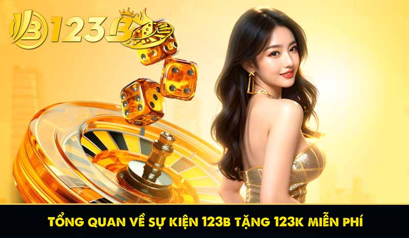 Tổng quan về sự kiện 123b tặng 123k miễn phí