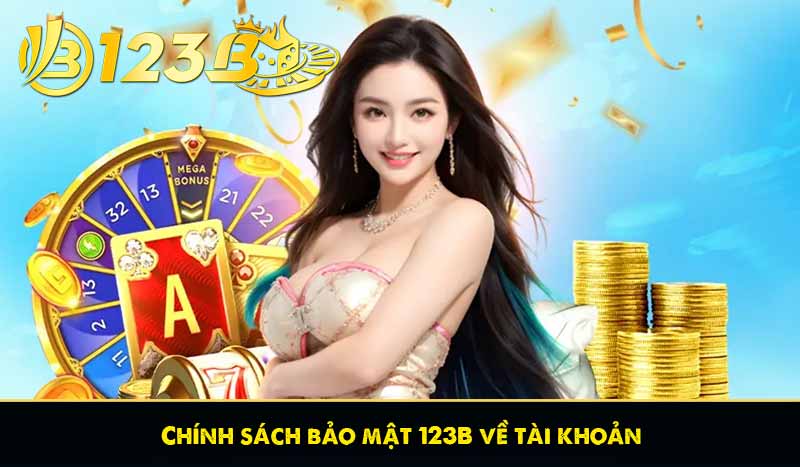 Chính sách bảo mật 123B về tài khoản