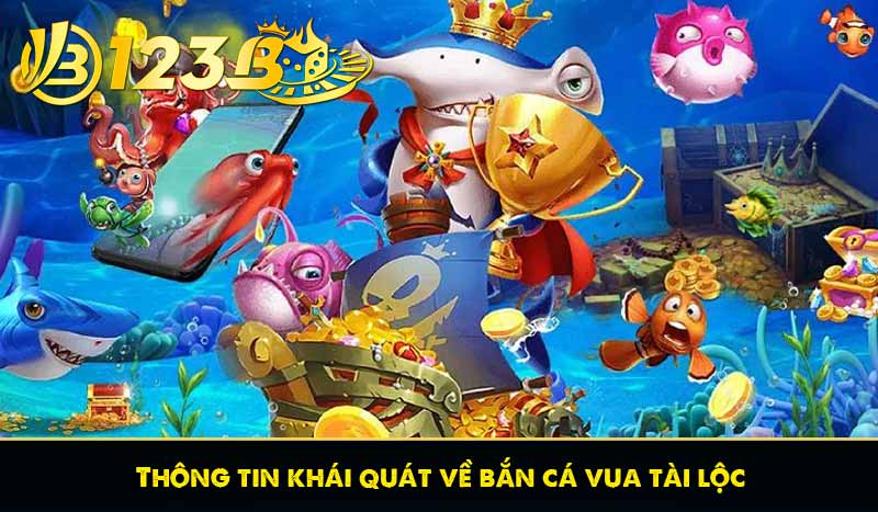 Bắn Cá Vua Tài Lộc - Chinh Phục Đại Dương 3D Hấp Dẫn 6 Thông tin khái quát về bắn cá vua tài lộc