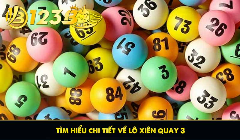 Lô xiên quay 3 là gì? Trúng lô xiên quay 3 được nhiêu tiền? 6 Tìm hiểu chi tiết về lô xiên quay 3